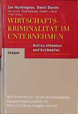 Buchcover Wirtschaftskriminalität im Unternehmen | Ian Huntington | EAN 9783593359151 | ISBN 3-593-35915-4 | ISBN 978-3-593-35915-1