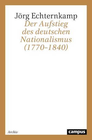 Buchcover Der Aufstieg des deutschen Nationalismus (1770–1840) | Jörg Echternkamp | EAN 9783593359601 | ISBN 3-593-35960-X | ISBN 978-3-593-35960-1