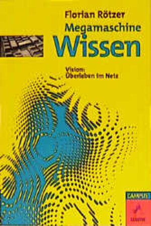 Megamaschine Wissen: Vision: Überleben im Netz (Die Buchreihe zu den Themen der EXPO2000)