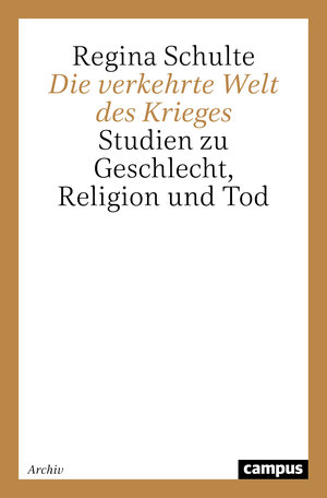 Buchcover Die verkehrte Welt des Krieges | Regina Schulte | EAN 9783593361123 | ISBN 3-593-36112-4 | ISBN 978-3-593-36112-3