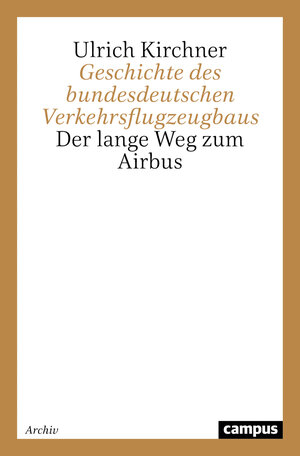 Buchcover Geschichte des bundesdeutschen Verkehrsflugzeugbaus | Ulrich Kirchner | EAN 9783593361406 | ISBN 3-593-36140-X | ISBN 978-3-593-36140-6