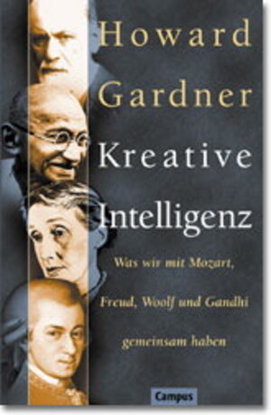 Kreative Intelligenz: Was wir mit Mozart, Freud, Woolf und Gandhi gemeinsam haben