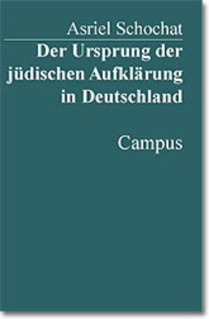 Der Ursprung der jüdischen Aufklärung in Deutschland (Campus Judaica)