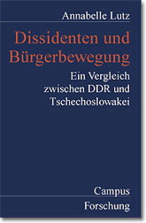 Dissidenten und Bürgerbewegung: Ein Vergleich zwischen DDR und Tschechoslowakei (Campus Forschung)