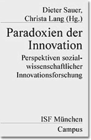 Paradoxien der Innovation: Perspektiven sozialwissenschaftlicher Innovationsforschung (Veröffentlichungen aus dem ISF München)