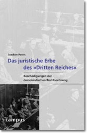 Das juristische Erbe des »Dritten Reiches«: Beschädigungen der demokratischen Rechtsordnung (Wissenschaftliche Reihe des Fritz Bauer Instituts)