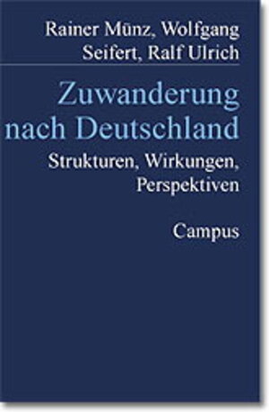 Zuwanderung nach Deutschland: Strukturen, Wirkungen, Perspektiven