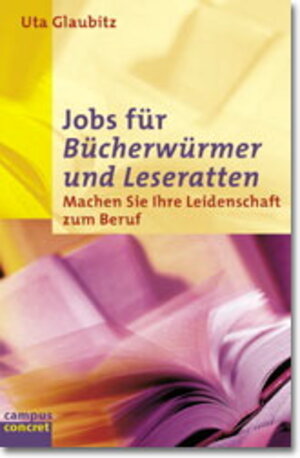 Jobs für Bücherwürmer und Leseratten: Machen Sie Ihre Leidenschaft zum Beruf (campus concret)