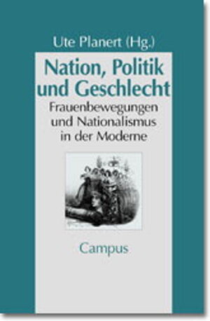 Nation, Politik und Geschlecht: Frauenbewegungen und Nationalismus in der Moderne (Geschichte und Geschlechter)