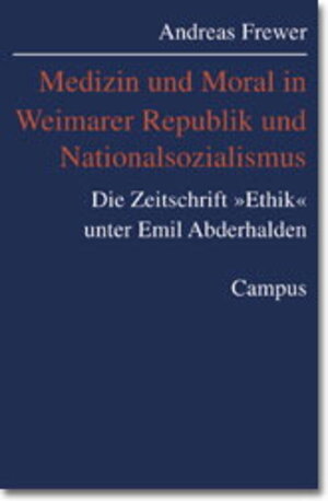 Medizin und Moral in Weimarer Republik und Nationalsozialismus: Die Zeitschrift »Ethik« unter Emil Abderhalden