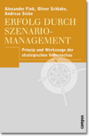 Erfolg durch Szenario-Management: Prinzip und Werkzeuge der strategischen Vorausschau