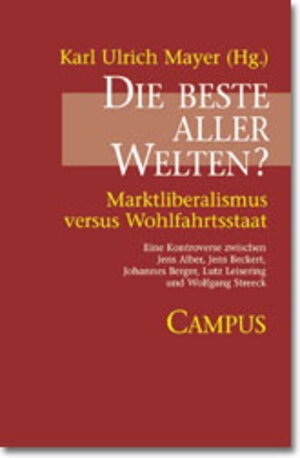 Die beste aller Welten?: Marktliberalismus versus Wohlfahrtsstaat. Eine Kontroverse