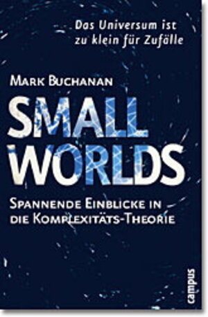 Small Worlds: Das Universum ist zu klein für Zufälle. Spannende Einblicke in die Komplexitätstheorie