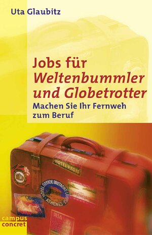 Jobs für Weltenbummler und Globetrotter: Machen Sie Ihr Fernweh zum Beruf (campus concret)