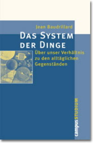 Das System der Dinge: Über unser Verhältnis zu den alltäglichen Gegenständen (Campus »Studium«)