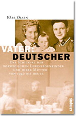 Vater: Deutscher: Das Schicksal der norwegischen Lebensbornkinder und ihrer Mütter von 1940 bis heute