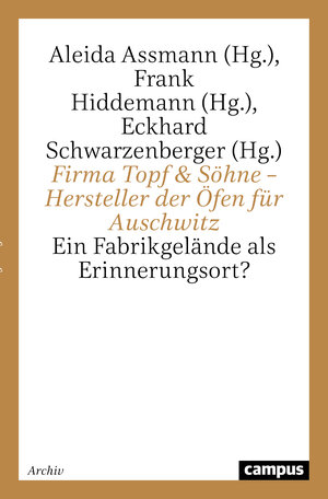 Firma Topf & Söhne - Hersteller der Öfen für Auschwitz: Ein Fabrikgelände als Erinnerungsort?