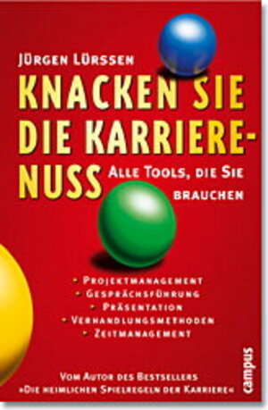 Knacken Sie die Karrierenuss!: Alle Tools, die Sie brauchen: Alle Tools, die sie brauchen. Projektmanagement, Gesprächsführung, Präsentation, Verhandlungsmethoden, Zeitmanagement