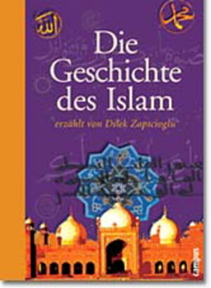Die Geschichte des Islam erzählt von Dilek Zaptcioglu