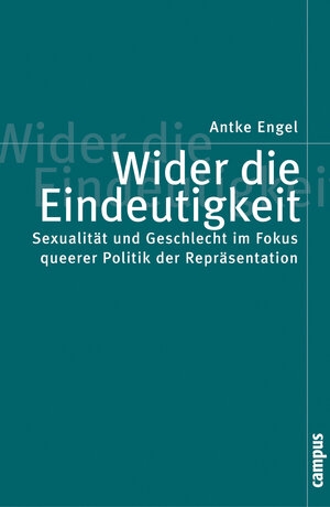 Wider die Eindeutigkeit: Sexualität und Geschlecht im Fokus queerer Politik der Repräsentation (Politik der Geschlechterverhältnisse)