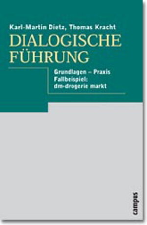 Dialogische Führung: Grundlagen - Praxis - Fallbeispiel: dm-drogerie markt: Zur Führungskultur bei dm - drogerie markt