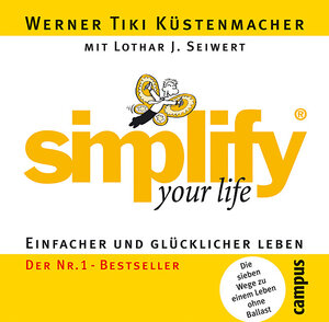 simplify your life: Einfacher und glücklicher leben. Die sieben Wege zu einem Leben ohne Ballast