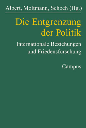 Die Entgrenzung der Politik: Internationale Beziehungen und Friedensforschung (Studien der Hess. Stiftung Friedens- u. Konfliktforschung)