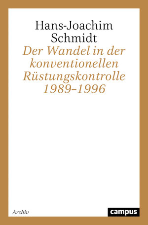 Buchcover Der Wandel in der konventionellen Rüstungskontrolle 1989–1996 | Hans-Joachim Schmidt | EAN 9783593374611 | ISBN 3-593-37461-7 | ISBN 978-3-593-37461-1
