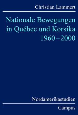 Nationale Bewegungen in Québec und Korsika 1960-2000 (Nordamerikastudien)