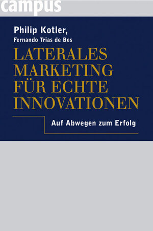 Laterales Marketing für echte Innovationen: Auf Abwegen zum Erfolg