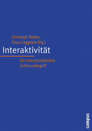 Interaktivität: Ein transdisziplinärer Schlüsselbegriff (Interaktiva, Schriftenreihe des Zentrums für Medien und Interaktivität, Gießen)