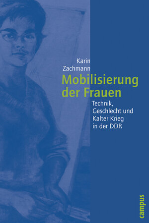 Mobilisierung der Frauen: Technik, Geschlecht und Kalter Krieg in der DDR (Geschichte und Geschlechter)