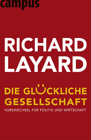 Die glückliche Gesellschaft: Kurswechsel für Politik und Wirtschaft