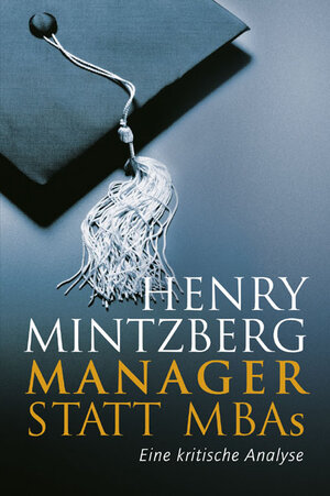 Buchcover Manager statt MBAs | Henry Mintzberg | EAN 9783593376813 | ISBN 3-593-37681-4 | ISBN 978-3-593-37681-3