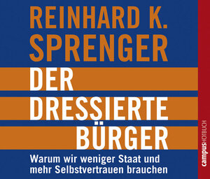 Buchcover Der dressierte Bürger | Reinhard K. Sprenger | EAN 9783593376868 | ISBN 3-593-37686-5 | ISBN 978-3-593-37686-8