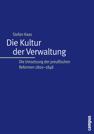 Die Kultur der Verwaltung: Die Umsetzung der preußischen Reformen 1800-1848