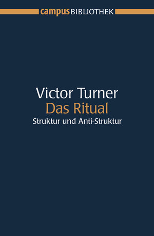 Das Ritual: Struktur und Anti-Struktur (Campus Bibliothek)