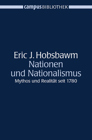 Nationen und Nationalismus: Mythos und Realität seit 1780 (Campus Bibliothek)