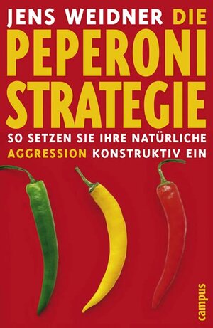 Die Peperoni-Strategie: So setzen Sie Ihre natürliche Aggression konstruktiv ein