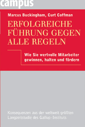 Erfolgreiche Führung gegen alle Regeln: Wie Sie wertvolle Mitarbeiter gewinnen, halten und fördern