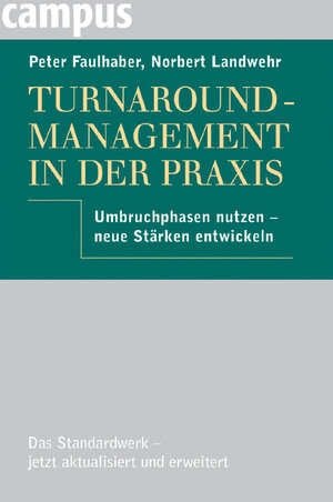 Turnaround-Management in der Praxis: Umbruchphasen nutzen - neue Stärken entwickeln