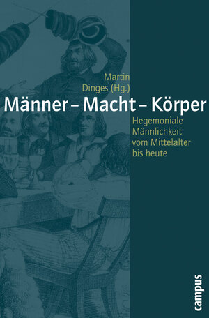 Männer - Macht - Körper: Hegemoniale Männlichkeiten vom Mittelalter bis heute (Geschichte und Geschlechter)