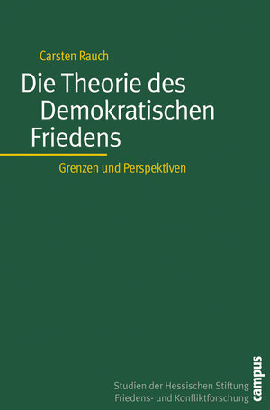 Die Theorie des Demokratischen Friedens: Grenzen und Perspektiven (Studien der Hess. Stiftung Friedens- u. Konfliktforschung)