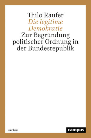 Buchcover Die legitime Demokratie | Thilo Raufer | EAN 9783593378947 | ISBN 3-593-37894-9 | ISBN 978-3-593-37894-7