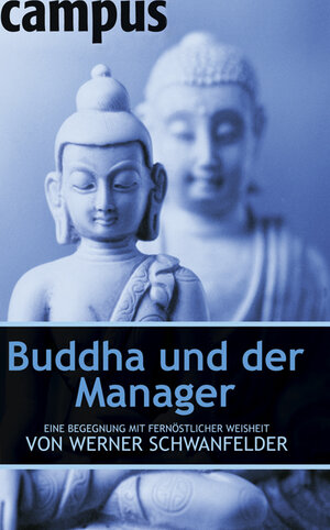 Buddha und der Manager: Eine Begegnung mit fernöstlicher Weisheit von Werner Schwanfelder