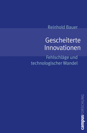 Gescheiterte Innovationen: Fehlschläge und technologischer Wandel (Campus Forschung)