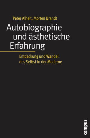 Autobiographie und ästhetische Erfahrung: Entdeckung und Wandel des Selbst in der Moderne (Biographie- und Lebensweltforschung)