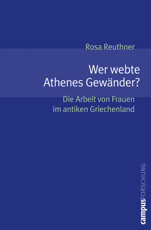 Buchcover Wer webte Athenes Gewänder? | Rosa Reuthner | EAN 9783593380292 | ISBN 3-593-38029-3 | ISBN 978-3-593-38029-2