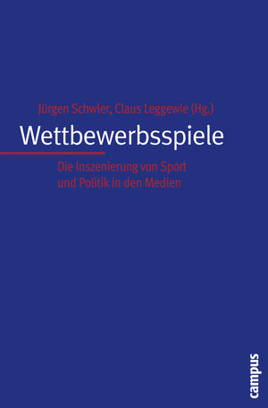 Wettbewerbsspiele: Die Inszenierung von Sport und Politik in den Medien (Interaktiva, Schriftenreihe des Zentrums für Medien und Interaktivität, Gießen)