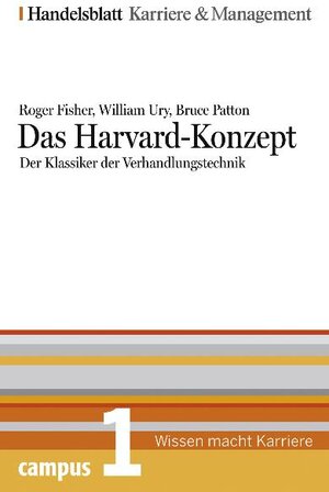 Das Harvard-Konzept. Der Klassiker der Verhandlungstechnik. Handelsblatt Karriere und Management Bd. 1